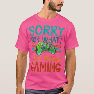 Sorry für das, was ich gesagt habe, spielen Videos T-Shirt