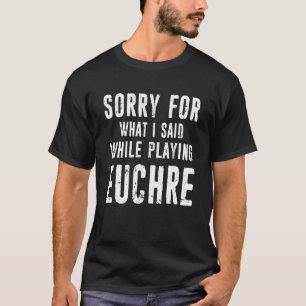 Sorry für das, was ich gesagt habe, während ich Eu T-Shirt