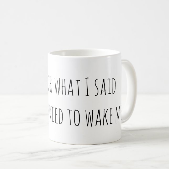Sorry für das, was ich sagte Funny Kaffeetasse (VorderseiteRechts)