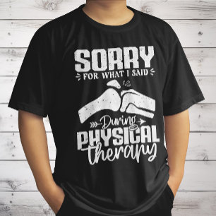 Sorry für das, was ich sagte Physikalische Therapi T-Shirt