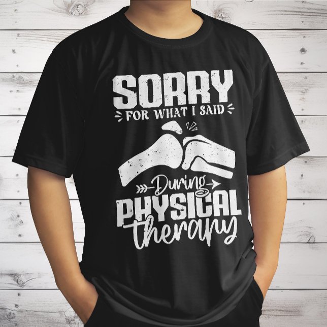 Sorry für das, was ich sagte Physikalische Therapi T-Shirt (Von Creator hochgeladen)