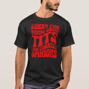 Sorry für die große Tita und richtige Meinungen G T-Shirt