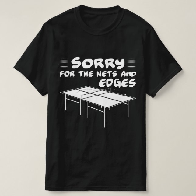 Sorry für die Netze und Kanten Tischtennis T-Shirt (Design vorne)