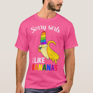 Sorry Girl I like Bananas Lgbt Gay Pride T-Shirt