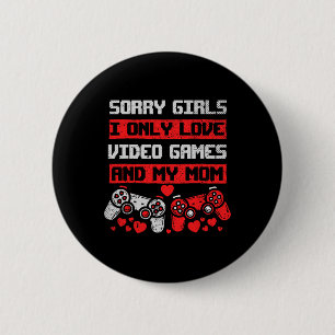 Sorry Girls I only Liebe Video Games and My Mama B Button