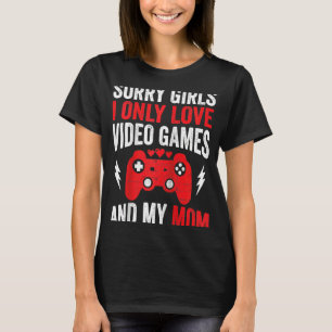 Sorry Girls I Only Liebe Video Games & my Mama Val T-Shirt