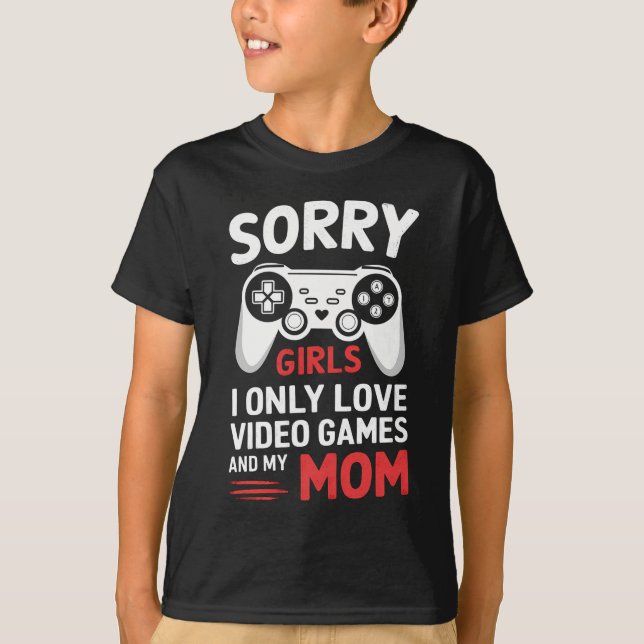 Sorry Girls I only Liebe Videospiele und meine Mam T-Shirt (Vorderseite)