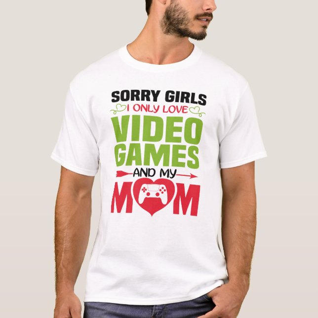 Sorry Girls I only Liebe Videospiele und meine Mam T-Shirt (Vorderseite)