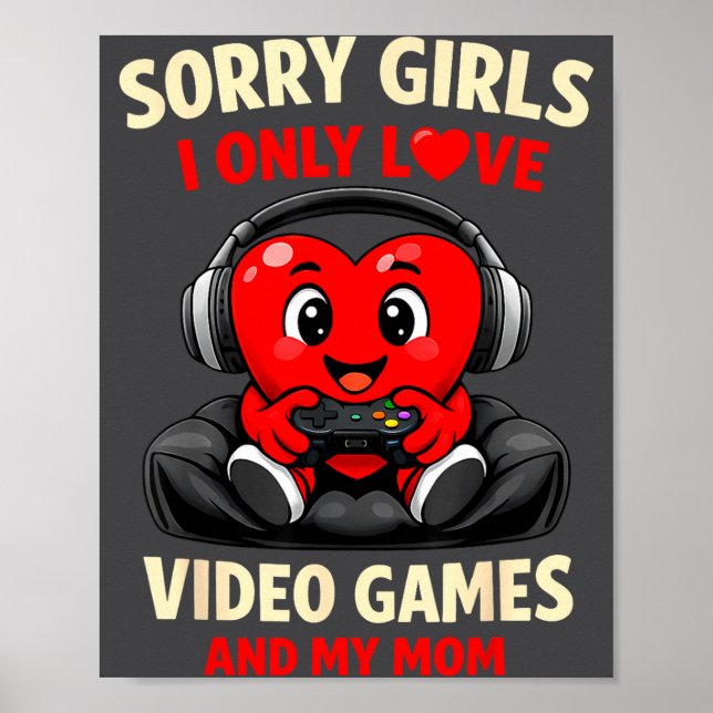 Sorry Girls I Only Love Video Games And My Mom Val Poster (Vorne)