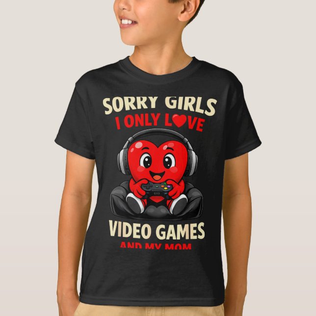 Sorry Girls I Only Love Video Games And My Mom Val T-Shirt (Vorderseite)