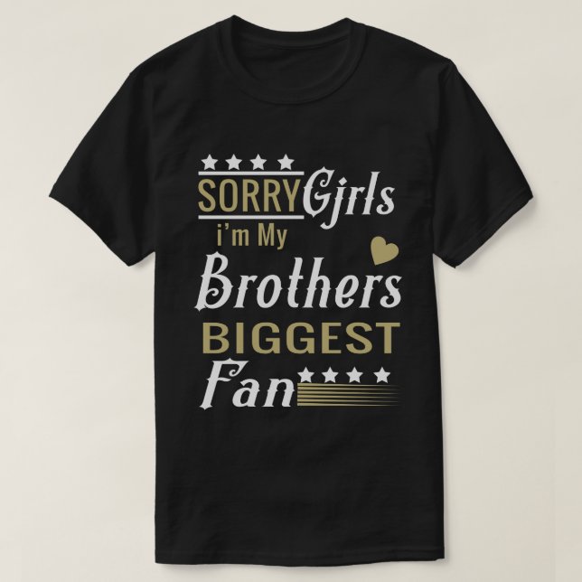 Sorry Girls, ich bin der größte Fan meines Bruders T-Shirt (Design vorne)