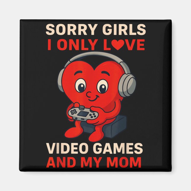 Sorry Girls Love Video Games And My Mom Valentines Magnet (Vorne)