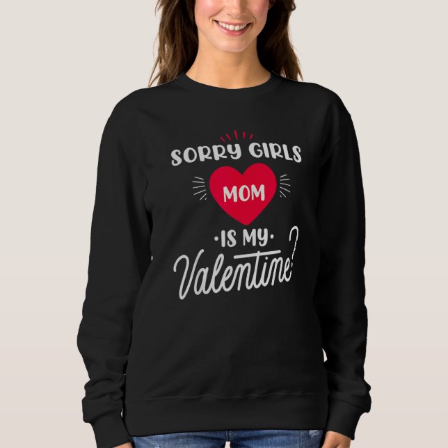 Sorry Girls Mom is my Valentine   1 Sweatshirt (Vorderseite)