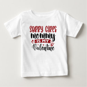 Sorry Girls Mommy is My Valentine Baby T-shirt