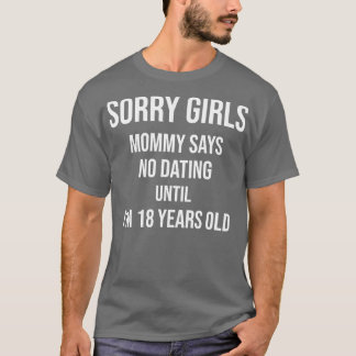 Sorry Girls Mommy sagt nicht verabredet, bis ich 1 T-Shirt