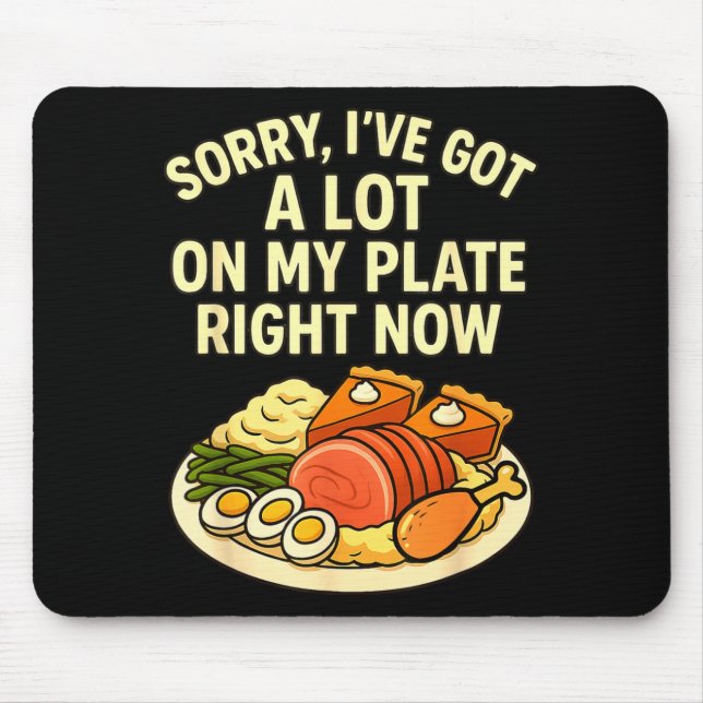 Sorry Got A Lot On My Plate Right Now Funny Thanks Mousepad (Vorne)