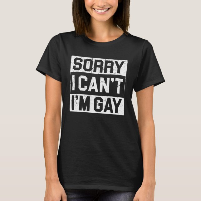 Sorry I can I m gay Human Rights Proud Ally Queer  T-Shirt (Vorderseite)