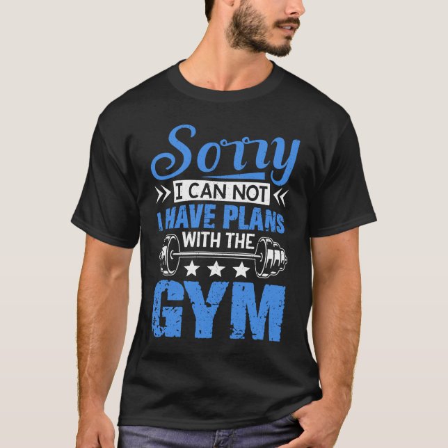 Sorry I Can Not  Workout Fitness Weightlifting T-Shirt (Vorderseite)