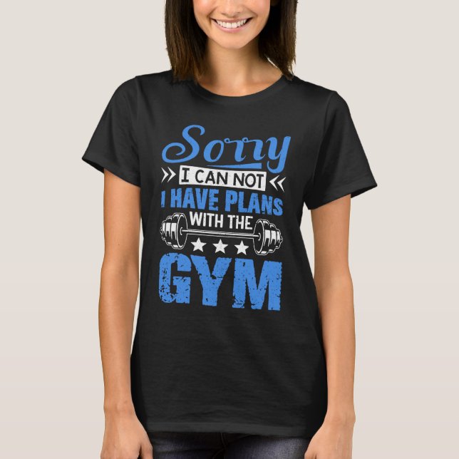 Sorry I Can Not  Workout Fitness Weightlifting T-Shirt (Vorderseite)