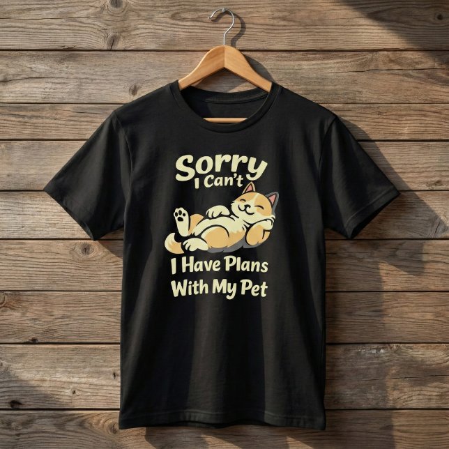 Sorry I Can’t I Have Plans With My Pet Funny T-Shirt (Von Creator hochgeladen)