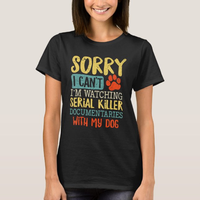 Sorry I Can t I m Watching Serial Killer Documenta T-Shirt (Vorderseite)
