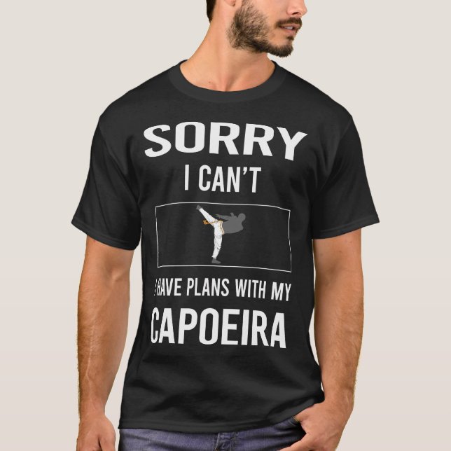 Sorry I Cant Capoeira T-Shirt (Vorderseite)