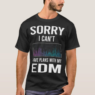 Sorry I Cant EDM T-Shirt