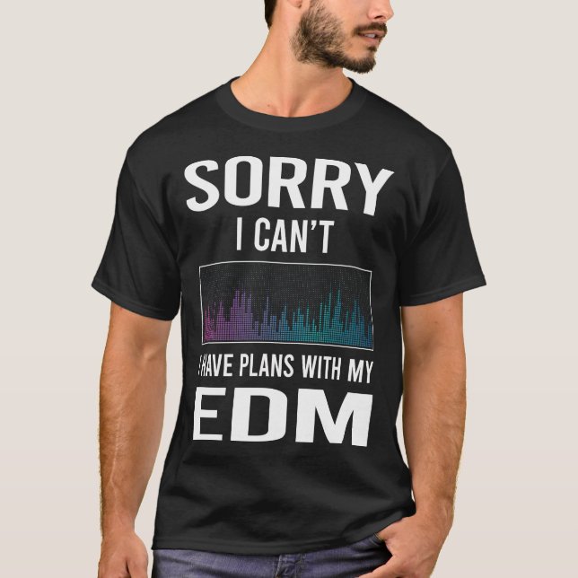 Sorry I Cant EDM T-Shirt (Vorderseite)
