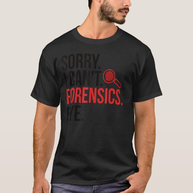 Sorry I Can't Forensic Scientist Forensic Science  T-Shirt (Vorderseite)