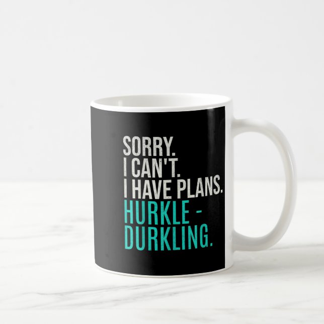 Sorry I Can't Have Plans Hurkle Durkling Funny Hur Kaffeetasse (Rechts)
