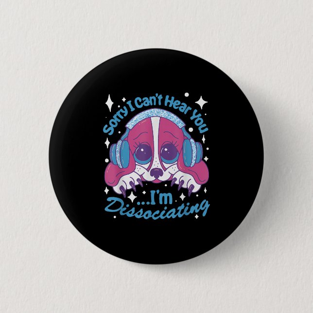 Sorry I Can't Hear You I'm Dissociating Funny Dog  Button (Vorderseite)