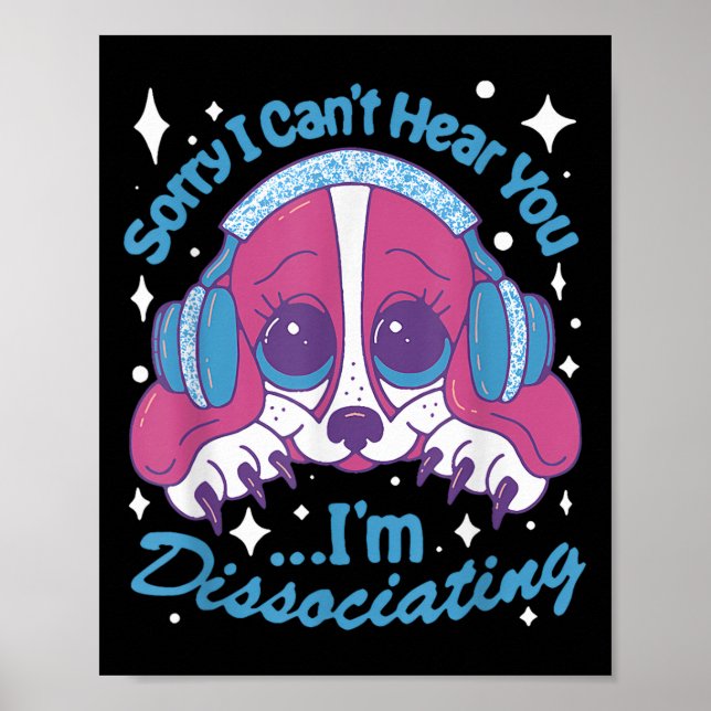 Sorry I Can't Hear You I'm Dissociating Funny Dog  Poster (Vorne)