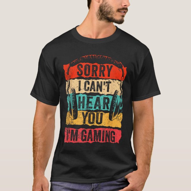 Sorry I Can't Hear You I'm Gaming Funny Gamer Men  T-Shirt (Vorderseite)