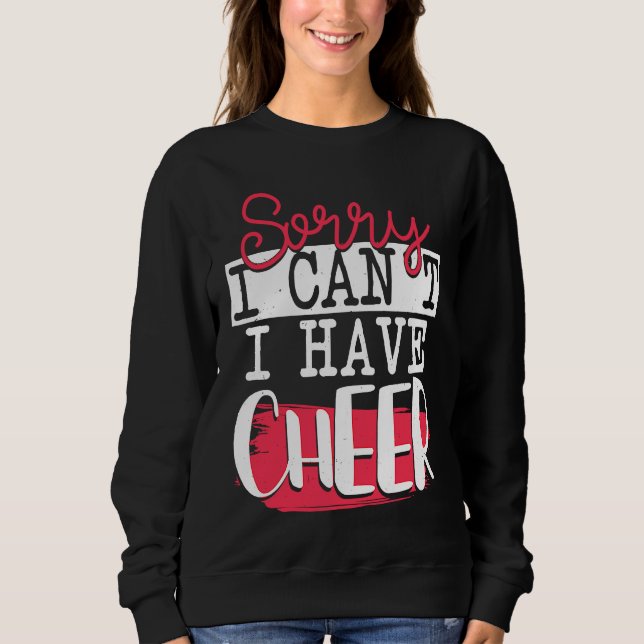 Sorry I Can't I Have Cheer  Funny Cheerleading Sweatshirt (Vorderseite)