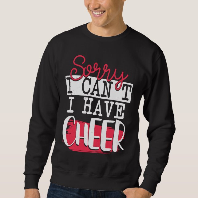 Sorry I Can't I Have Cheer  Funny Cheerleading Sweatshirt (Vorderseite)