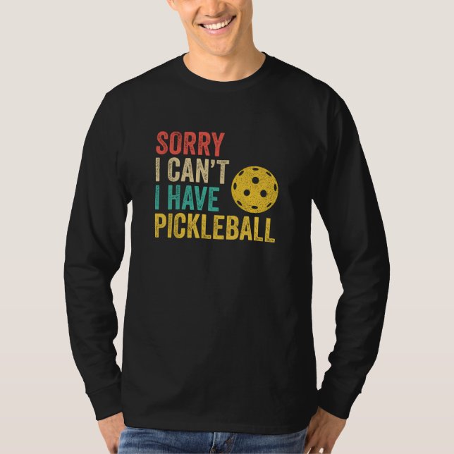 Sorry I Can't I Have Pickleball T-Shirt (Vorderseite)