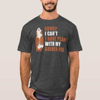 Sorry I Can'T I Have Pläne With My Guinea Pig T-Shirt