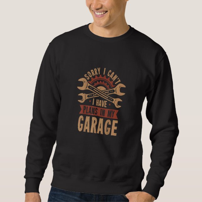 Sorry i can't i have plans in my garage  mechanic sweatshirt (Vorderseite)