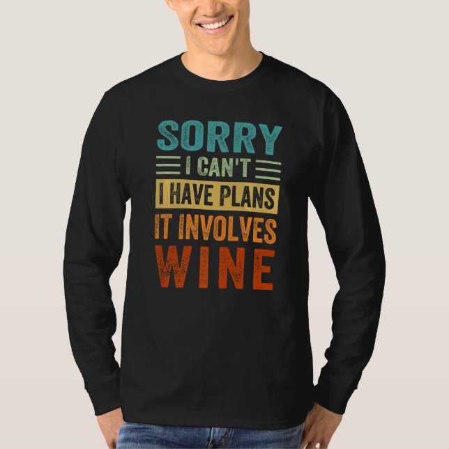 Sorry - I Can't - I Have Plans - It Involves Wine  T-Shirt (Vorderseite)