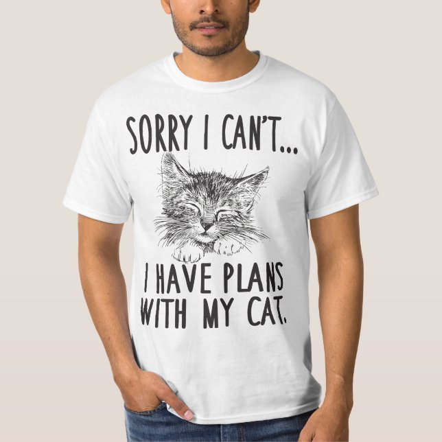 Sorry I Can't I Have Plans With My Cat Cute Cat  T-Shirt (Vorderseite)