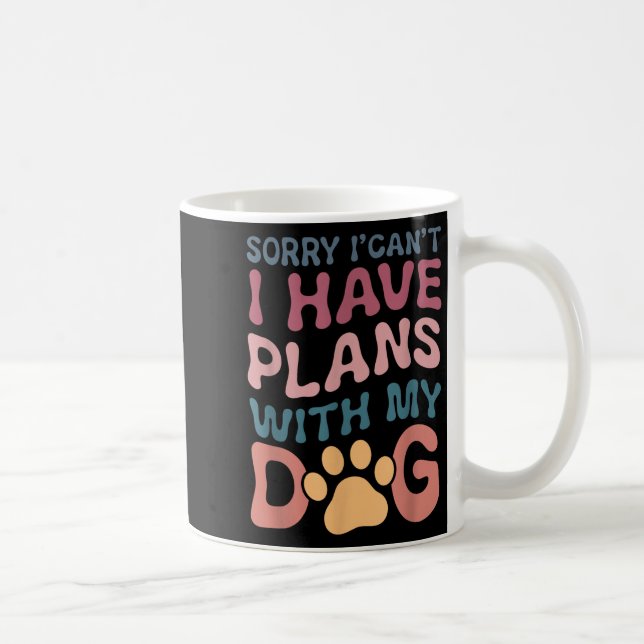 Sorry I Can't I Have Plans With My Dog  Kaffeetasse (Rechts)