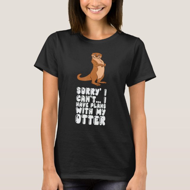 Sorry I Cant I Have Plans With My Otter T-Shirt (Vorderseite)