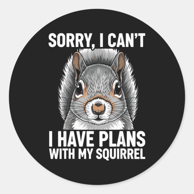 Sorry, I Can't I Have Plans With My Squirrel  Runder Aufkleber (Vorderseite)