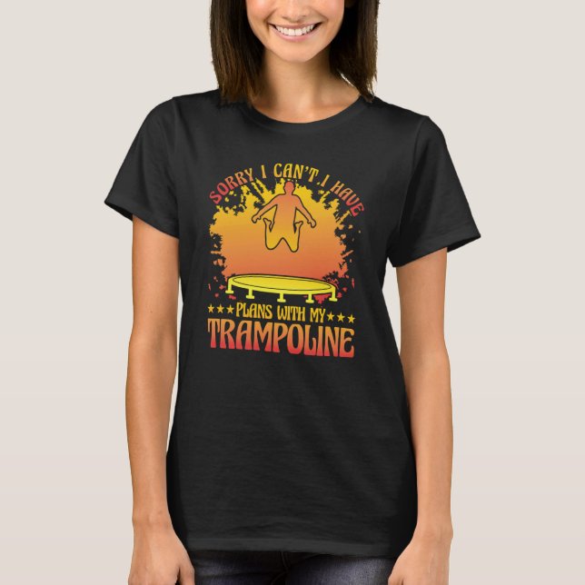 Sorry I can't I have plans with my Trampoline T-Shirt (Vorderseite)