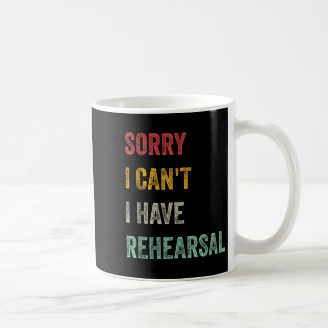 Sorry I Can't I Have Rehearsal  Kaffeetasse (Rechts)