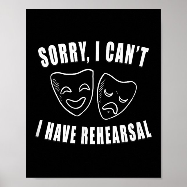 Sorry I Can't I Have Rehearsal _ Theater Drama Mas Poster (Vorne)