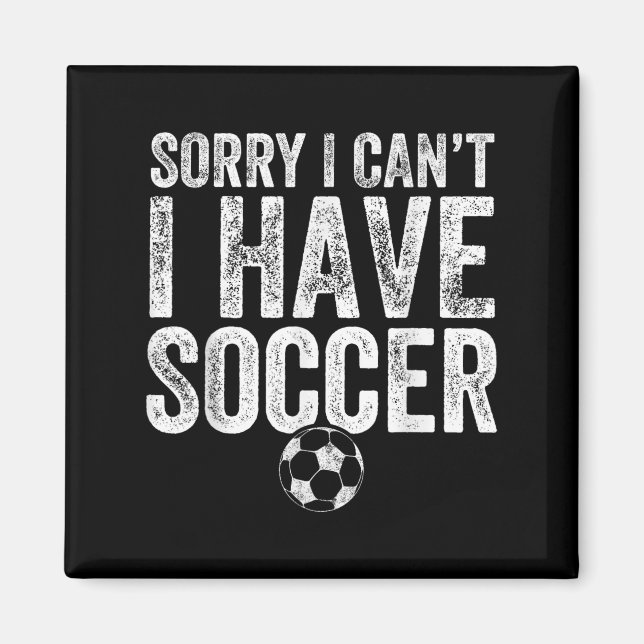 Sorry I Can't I Have Soccer - Soccer Player Gift  Magnet (Vorne)