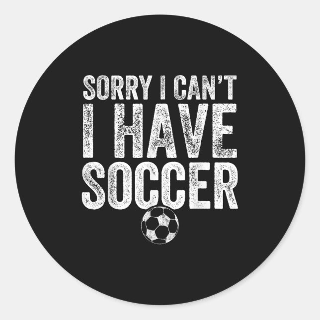 Sorry I Can't I Have Soccer - Soccer Player Gift  Runder Aufkleber (Vorderseite)