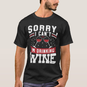 Sorry I cant Im Drink Wine Drinker Winemaker Co T-Shirt