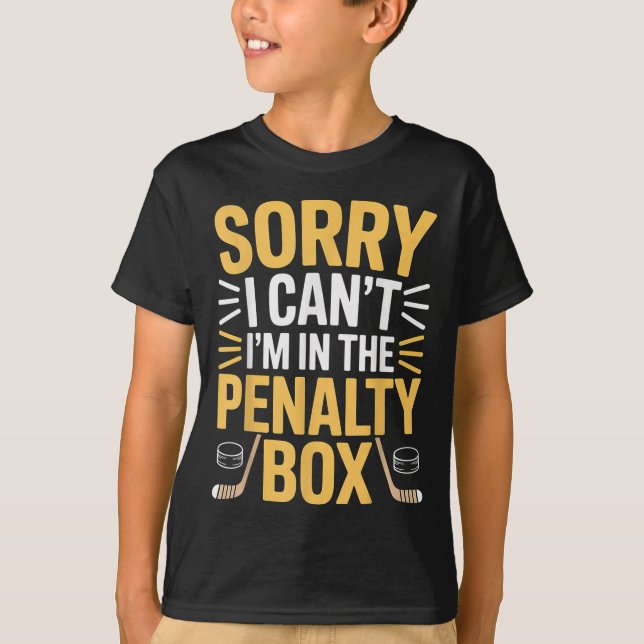 Sorry I Can't I'm In The Penalty Box Hockey Player T-Shirt (Vorderseite)